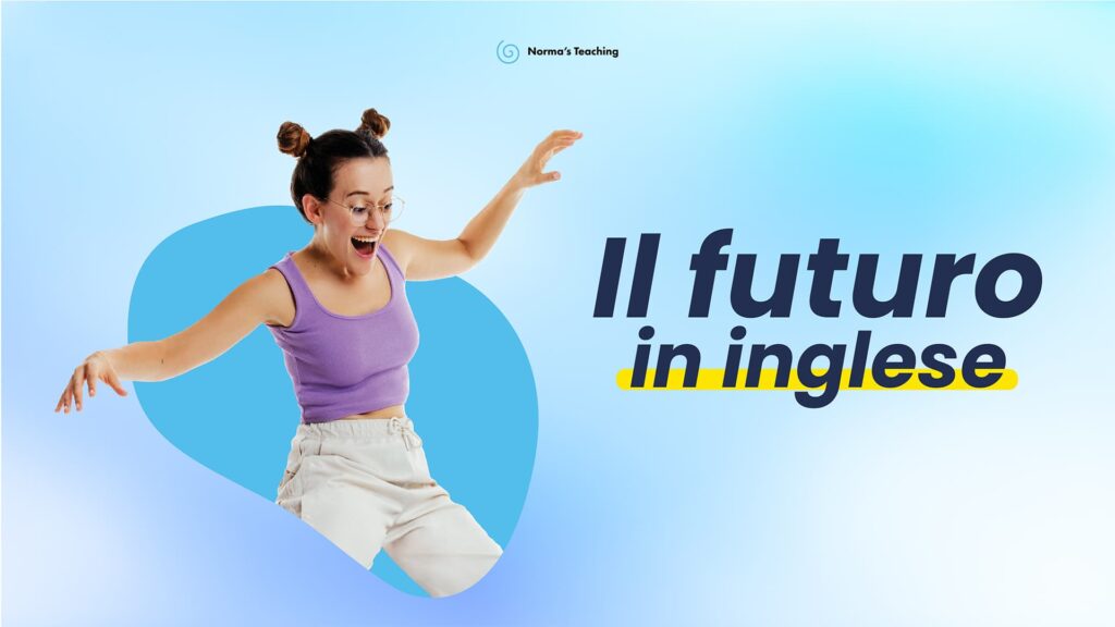 Regole per il futuro in inglese con "will" e "be going to" | Norma's